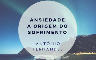 Ansiedade – a origem do sofrimento