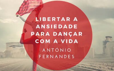 Libertar a Ansiedade para dançar com a vida