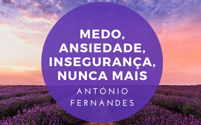 Medo, Ansiedade, Insegurança, nunca mais